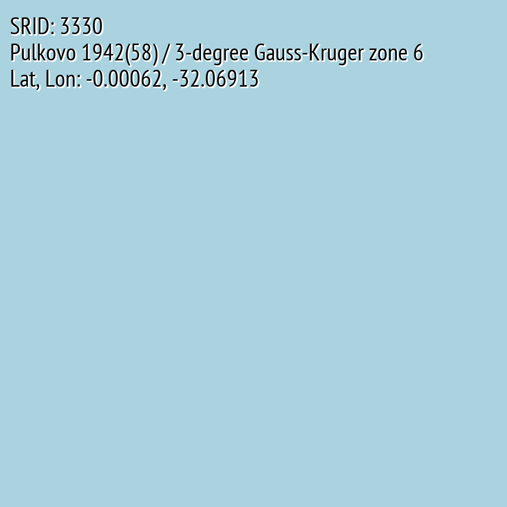 Pulkovo 1942(58) / 3-degree Gauss-Kruger zone 6 (SRID: 3330, Lat, Lon: -0.00062, -32.06913)