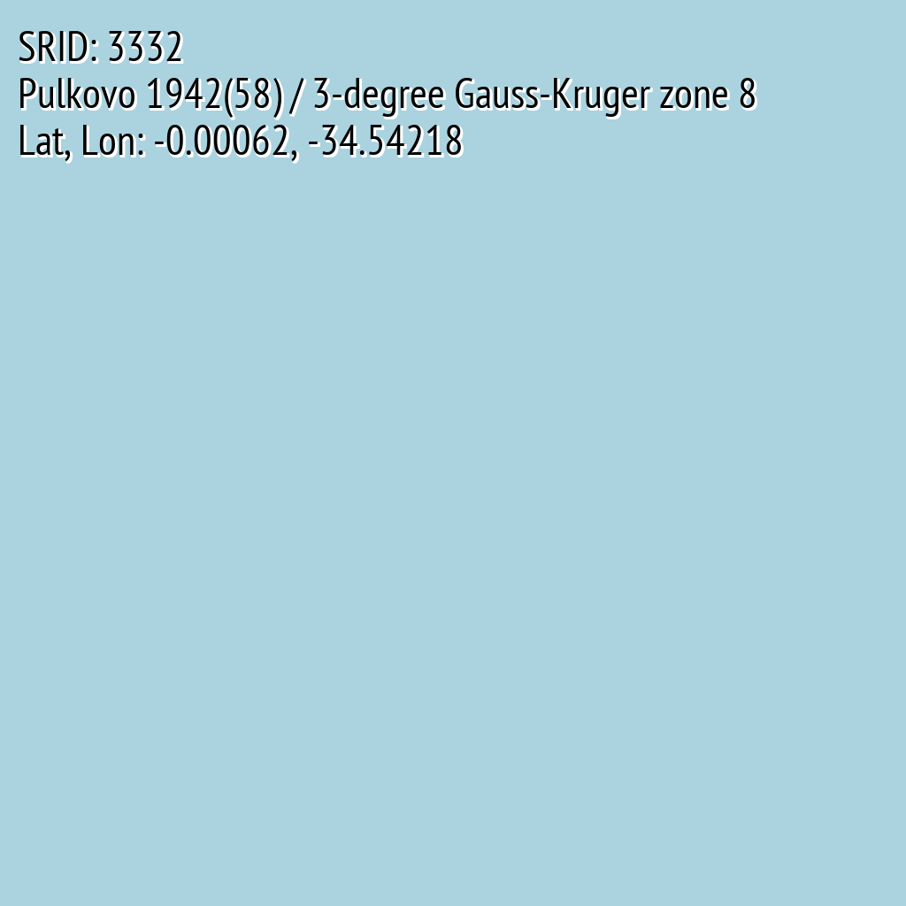 Pulkovo 1942(58) / 3-degree Gauss-Kruger zone 8 (SRID: 3332, Lat, Lon: -0.00062, -34.54218)