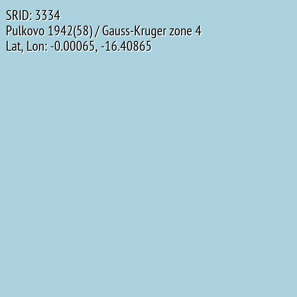 Pulkovo 1942(58) / Gauss-Kruger zone 4 (SRID: 3334, Lat, Lon: -0.00065, -16.40865)