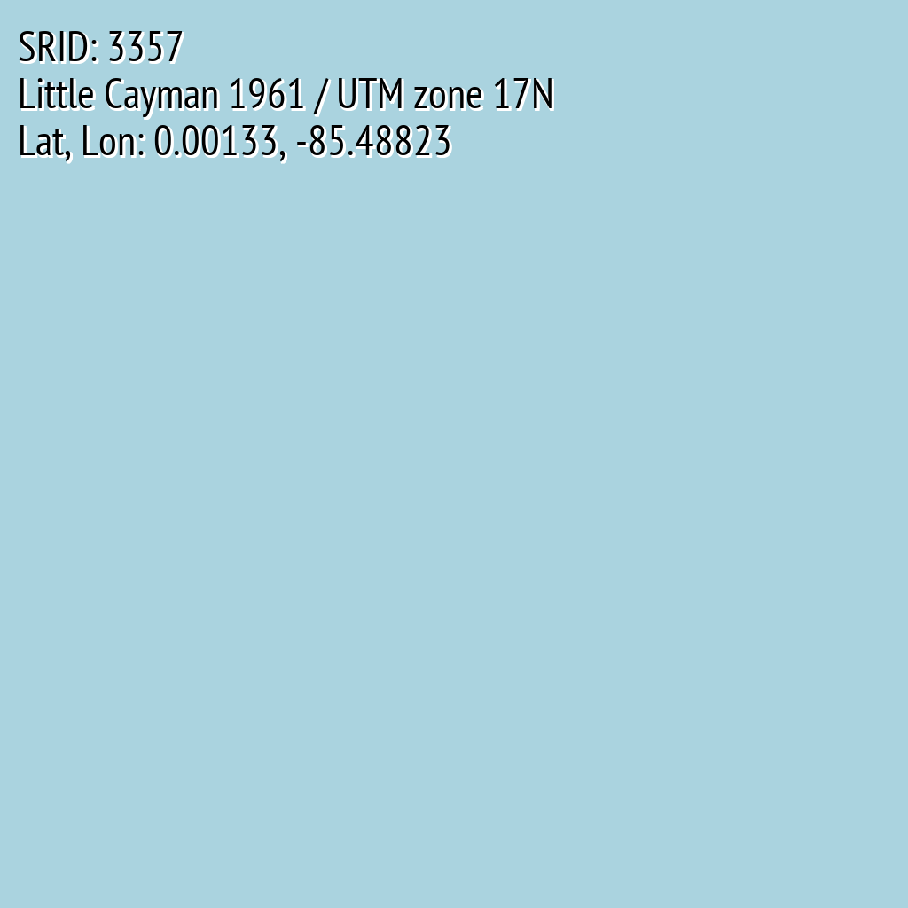 Little Cayman 1961 / UTM zone 17N (SRID: 3357, Lat, Lon: 0.00133, -85.48823)