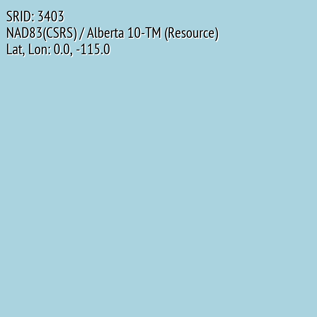 NAD83(CSRS) / Alberta 10-TM (Resource) (SRID: 3403, Lat, Lon: 0.0, -115.0)