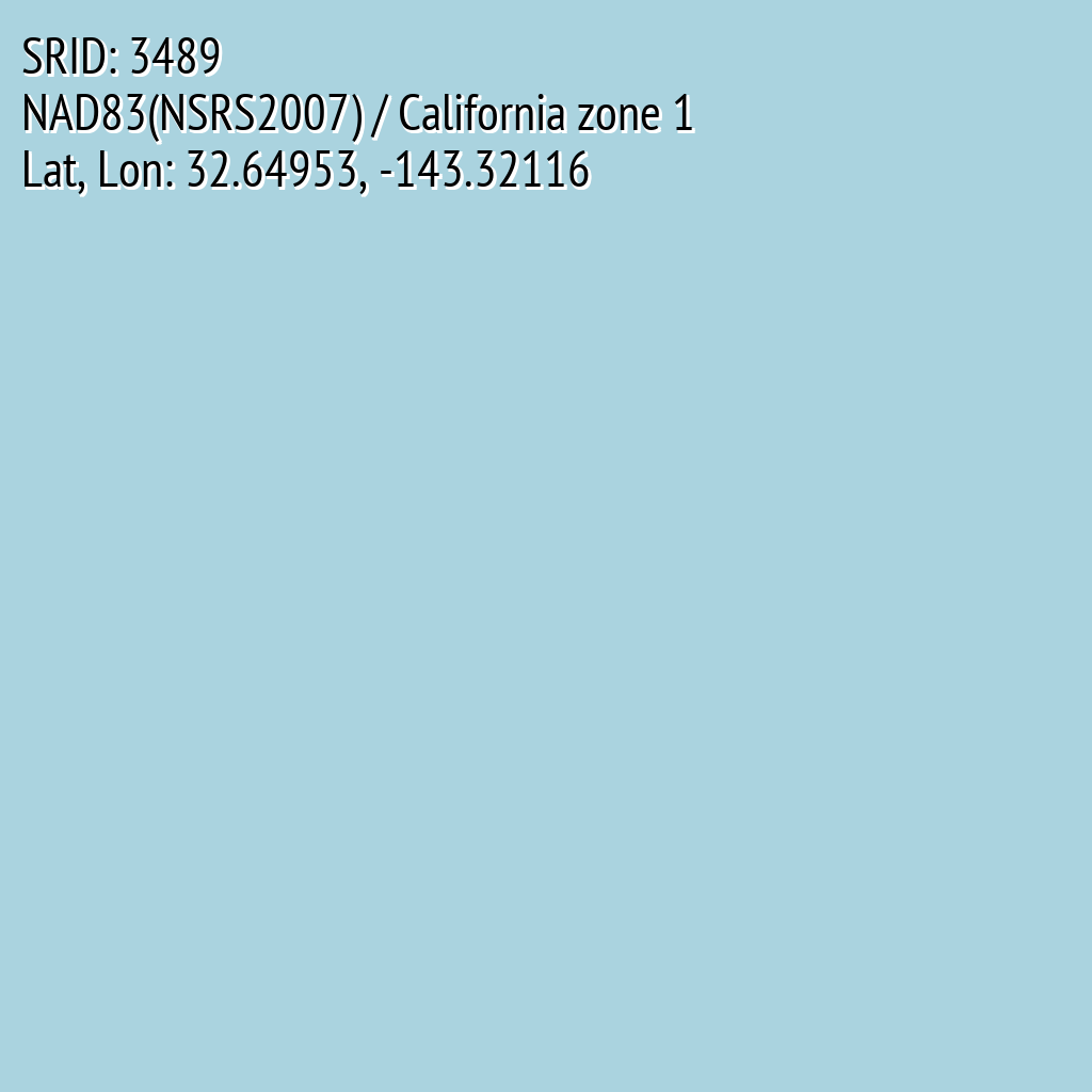 NAD83(NSRS2007) / California zone 1 (SRID: 3489, Lat, Lon: 32.64953, -143.32116)