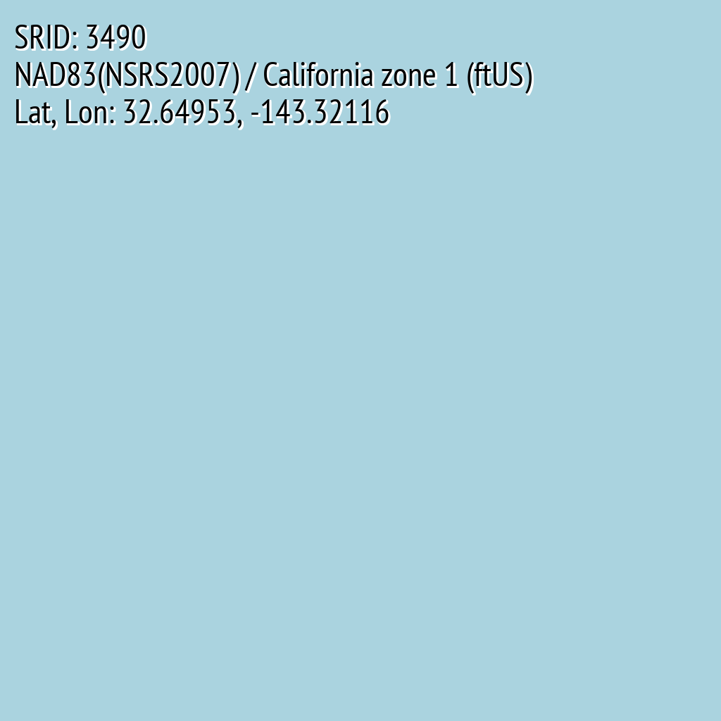 NAD83(NSRS2007) / California zone 1 (ftUS) (SRID: 3490, Lat, Lon: 32.64953, -143.32116)