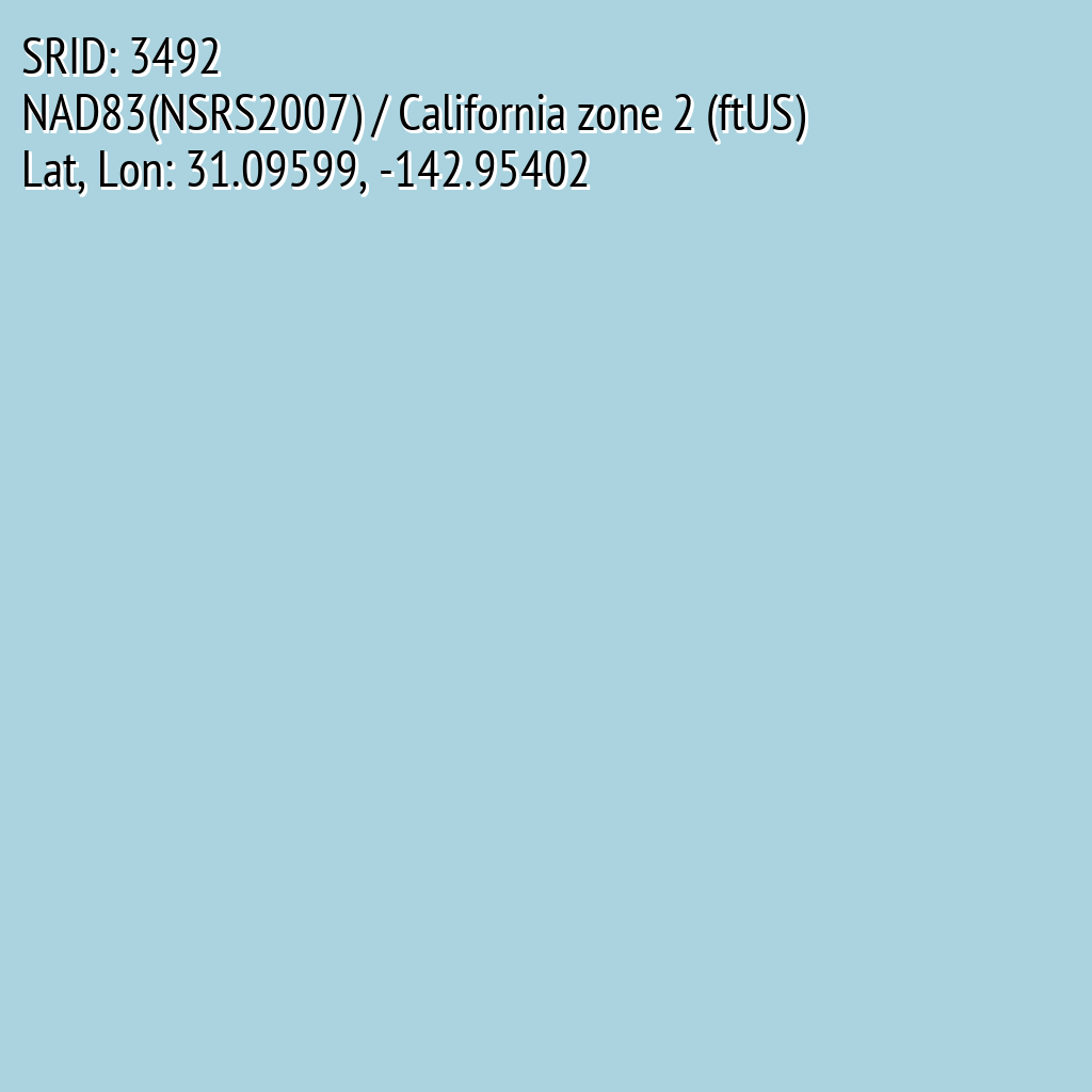 NAD83(NSRS2007) / California zone 2 (ftUS) (SRID: 3492, Lat, Lon: 31.09599, -142.95402)