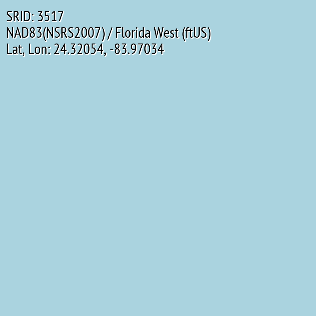 NAD83(NSRS2007) / Florida West (ftUS) (SRID: 3517, Lat, Lon: 24.32054, -83.97034)