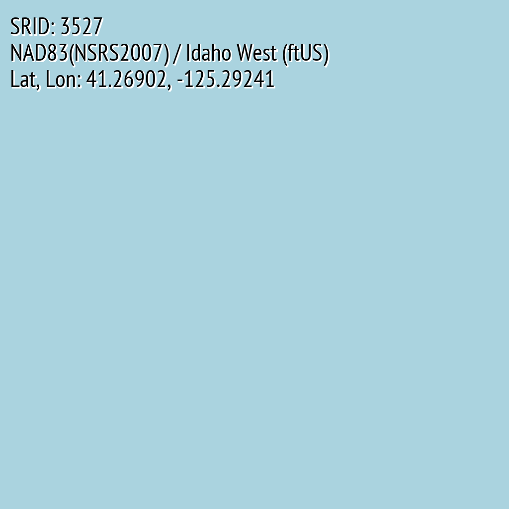 NAD83(NSRS2007) / Idaho West (ftUS) (SRID: 3527, Lat, Lon: 41.26902, -125.29241)