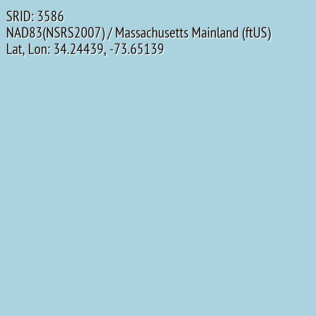 NAD83(NSRS2007) / Massachusetts Mainland (ftUS) (SRID: 3586, Lat, Lon: 34.24439, -73.65139)