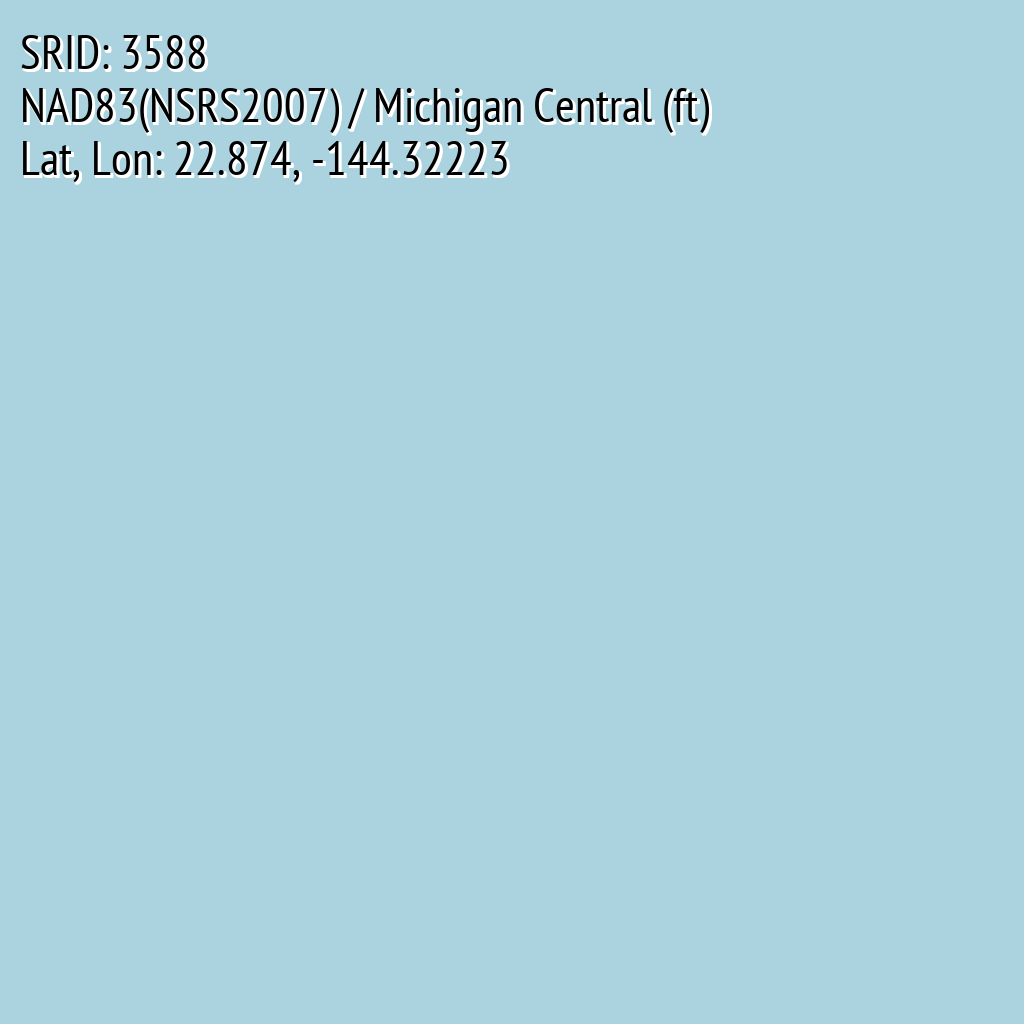 NAD83(NSRS2007) / Michigan Central (ft) (SRID: 3588, Lat, Lon: 22.874, -144.32223)