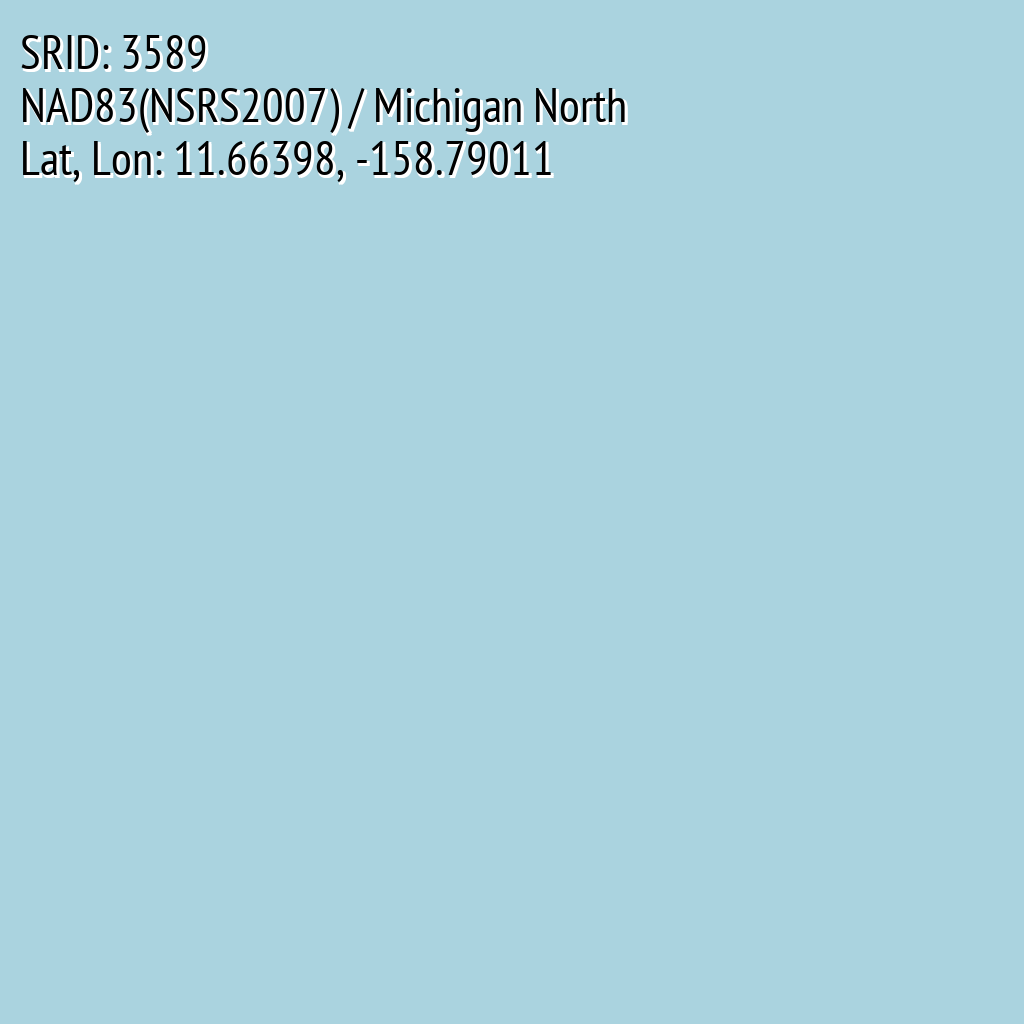NAD83(NSRS2007) / Michigan North (SRID: 3589, Lat, Lon: 11.66398, -158.79011)