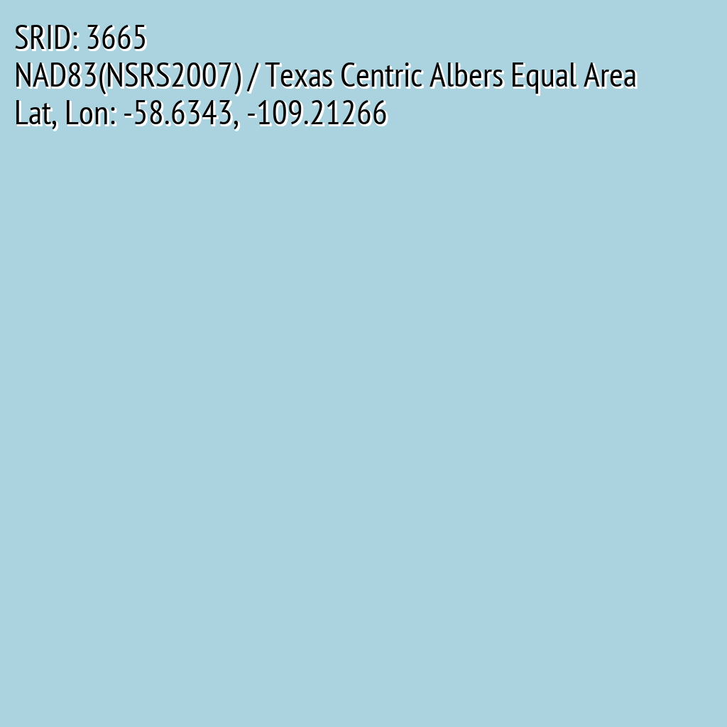 NAD83(NSRS2007) / Texas Centric Albers Equal Area (SRID: 3665, Lat, Lon: -58.6343, -109.21266)