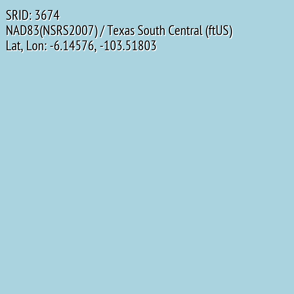 NAD83(NSRS2007) / Texas South Central (ftUS) (SRID: 3674, Lat, Lon: -6.14576, -103.51803)