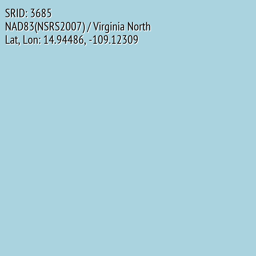 NAD83(NSRS2007) / Virginia North (SRID: 3685, Lat, Lon: 14.94486, -109.12309)