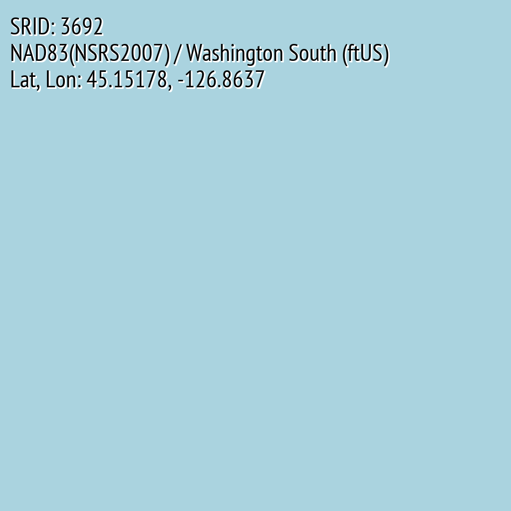 NAD83(NSRS2007) / Washington South (ftUS) (SRID: 3692, Lat, Lon: 45.15178, -126.8637)