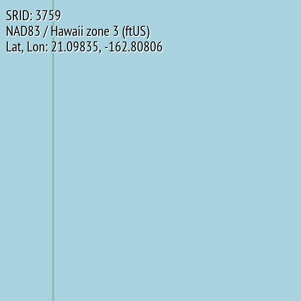NAD83 / Hawaii zone 3 (ftUS) (SRID: 3759, Lat, Lon: 21.09835, -162.80806)