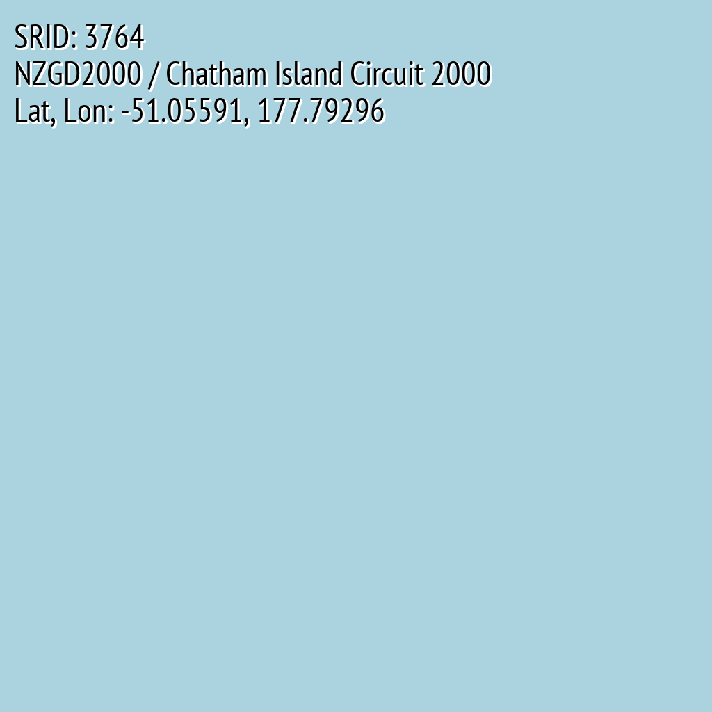NZGD2000 / Chatham Island Circuit 2000 (SRID: 3764, Lat, Lon: -51.05591, 177.79296)