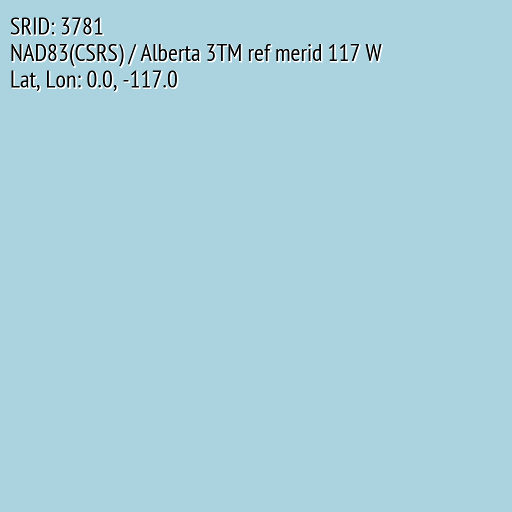 NAD83(CSRS) / Alberta 3TM ref merid 117 W (SRID: 3781, Lat, Lon: 0.0, -117.0)