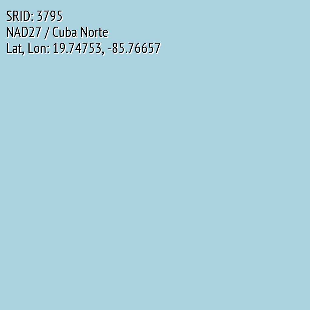 NAD27 / Cuba Norte (SRID: 3795, Lat, Lon: 19.74753, -85.76657)