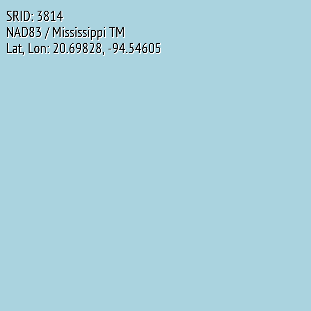 NAD83 / Mississippi TM (SRID: 3814, Lat, Lon: 20.69828, -94.54605)
