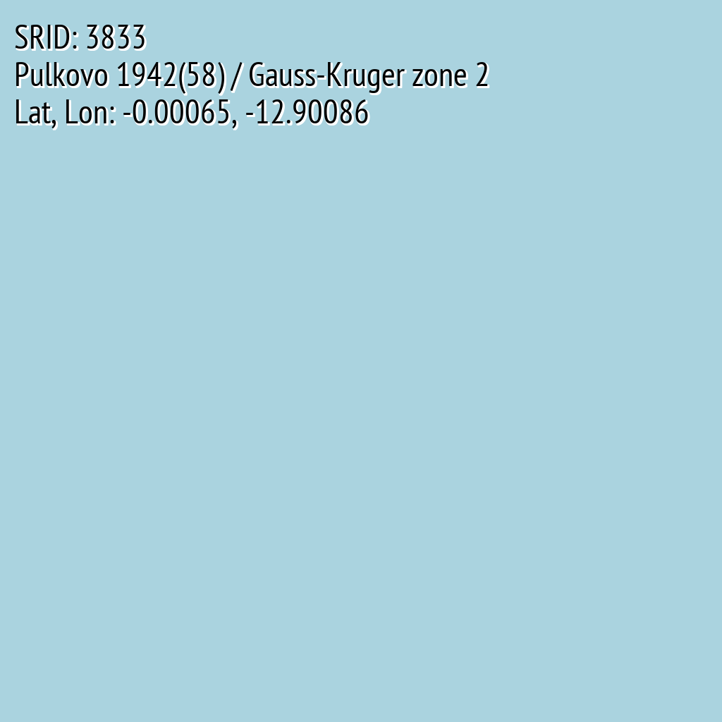 Pulkovo 1942(58) / Gauss-Kruger zone 2 (SRID: 3833, Lat, Lon: -0.00065, -12.90086)