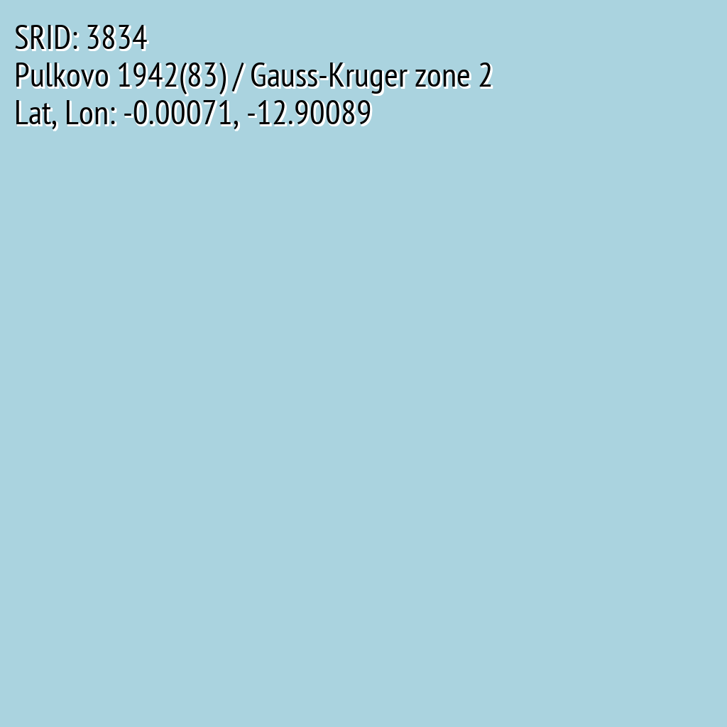 Pulkovo 1942(83) / Gauss-Kruger zone 2 (SRID: 3834, Lat, Lon: -0.00071, -12.90089)