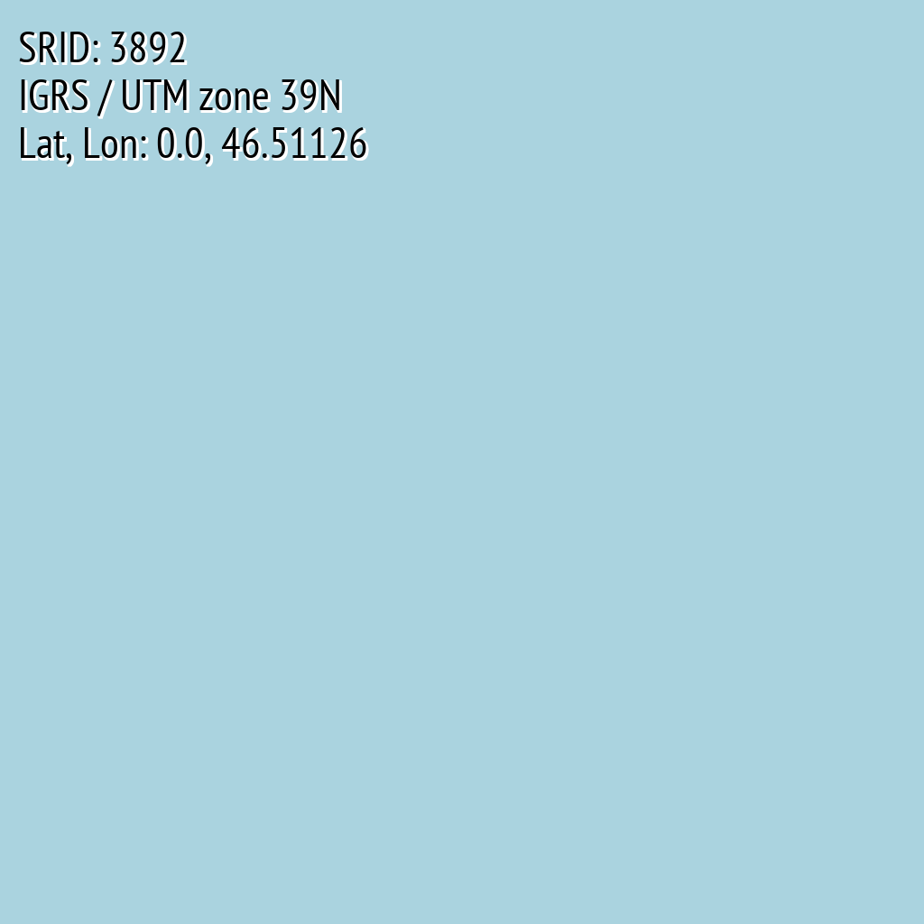 IGRS / UTM zone 39N (SRID: 3892, Lat, Lon: 0.0, 46.51126)