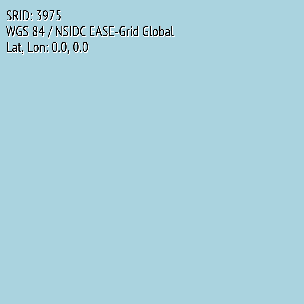 WGS 84 / NSIDC EASE-Grid Global (SRID: 3975, Lat, Lon: 0.0, 0.0)