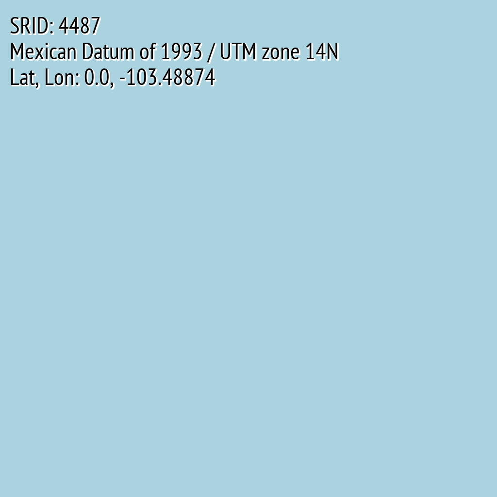 Mexican Datum of 1993 / UTM zone 14N (SRID: 4487, Lat, Lon: 0.0, -103.48874)