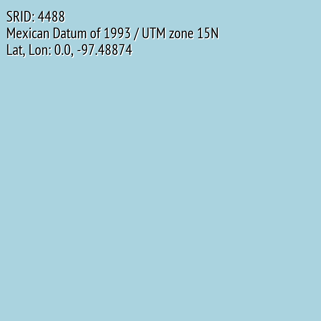Mexican Datum of 1993 / UTM zone 15N (SRID: 4488, Lat, Lon: 0.0, -97.48874)