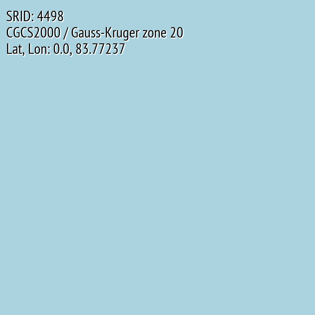 CGCS2000 / Gauss-Kruger zone 20 (SRID: 4498, Lat, Lon: 0.0, 83.77237)