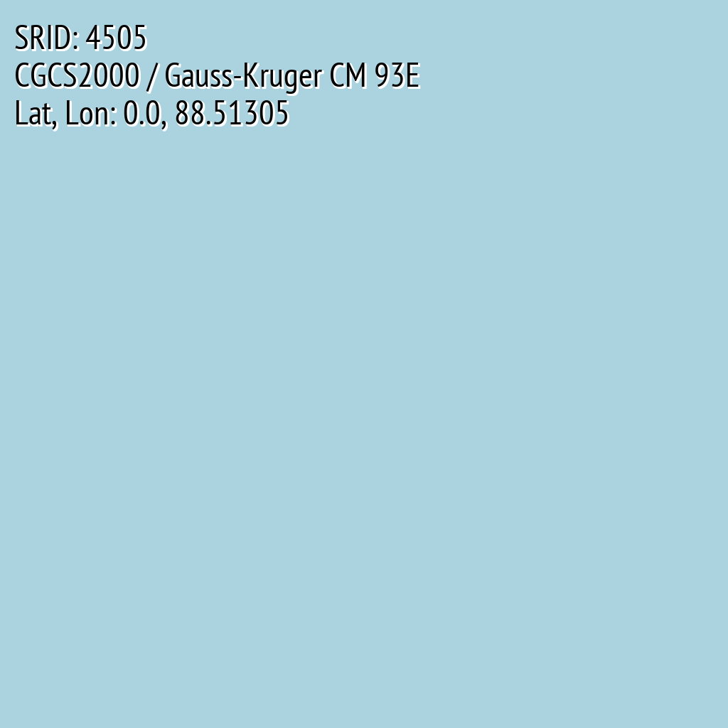 CGCS2000 / Gauss-Kruger CM 93E (SRID: 4505, Lat, Lon: 0.0, 88.51305)