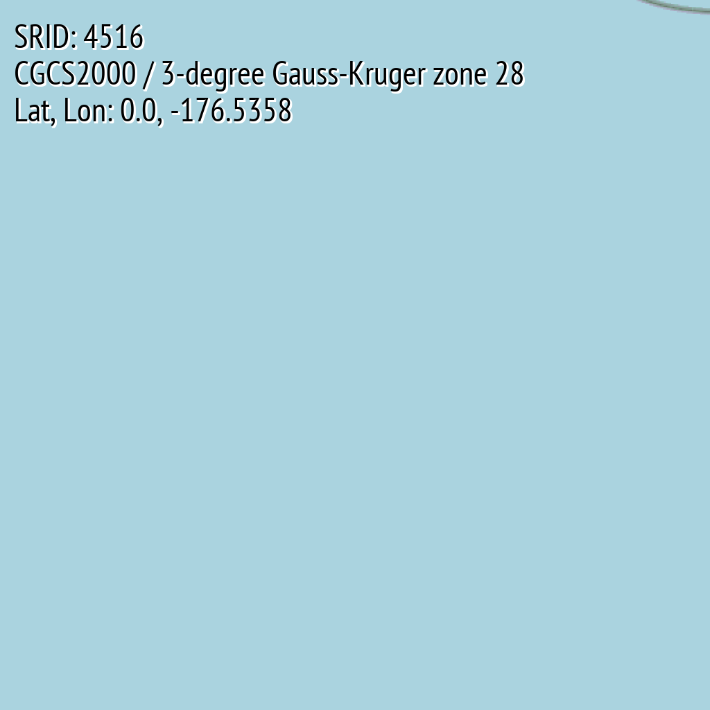 CGCS2000 / 3-degree Gauss-Kruger zone 28 (SRID: 4516, Lat, Lon: 0.0, -176.5358)