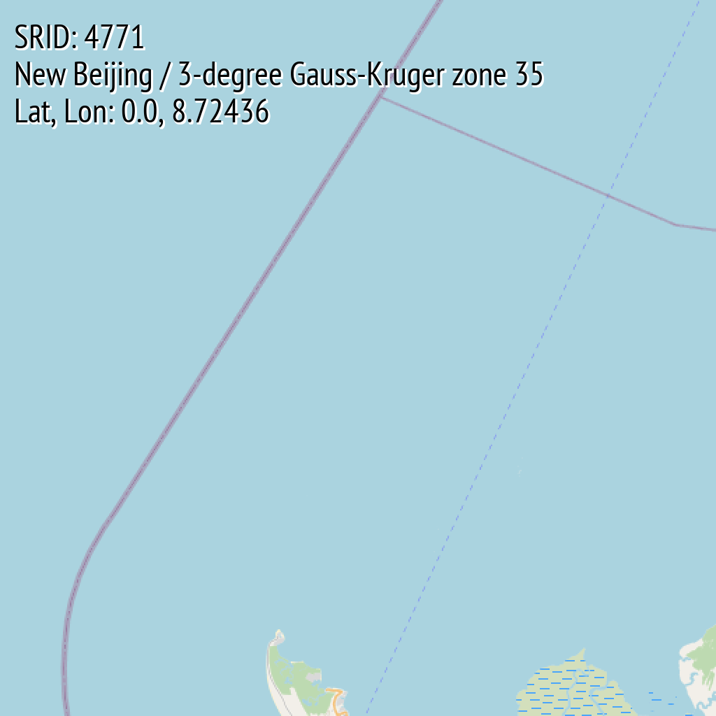 New Beijing / 3-degree Gauss-Kruger zone 35 (SRID: 4771, Lat, Lon: 0.0, 8.72436)